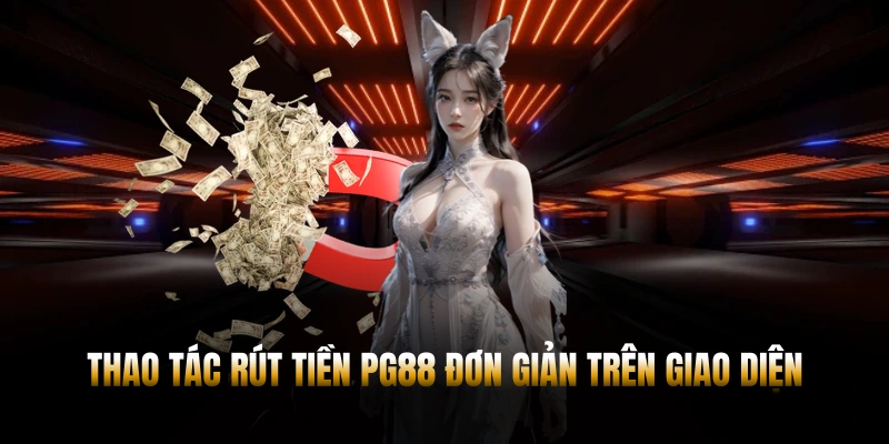 RÚT TIỀN PG88 – BÍ QUYẾT TỐI ƯU THỜI GIAN CHO NGƯỜI CHƠI 2 Thao tác rút tiền PG88 đơn giản trên giao diện